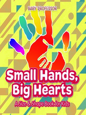 cover image of Small Hands, Big Hearts--A Size & Shape Book for Kids